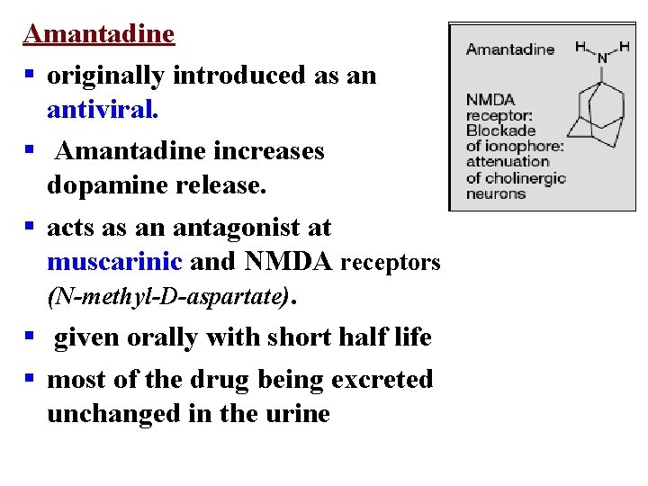 Amantadine § originally introduced as an antiviral. § Amantadine increases dopamine release. § acts