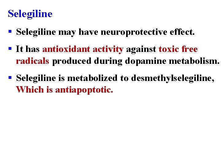 Selegiline § Selegiline may have neuroprotective effect. § It has antioxidant activity against toxic
