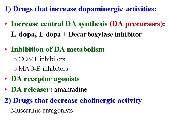 1) Drugs that increase dopaminergic activities: • Increase central DA synthesis (DA precursors): L-dopa,