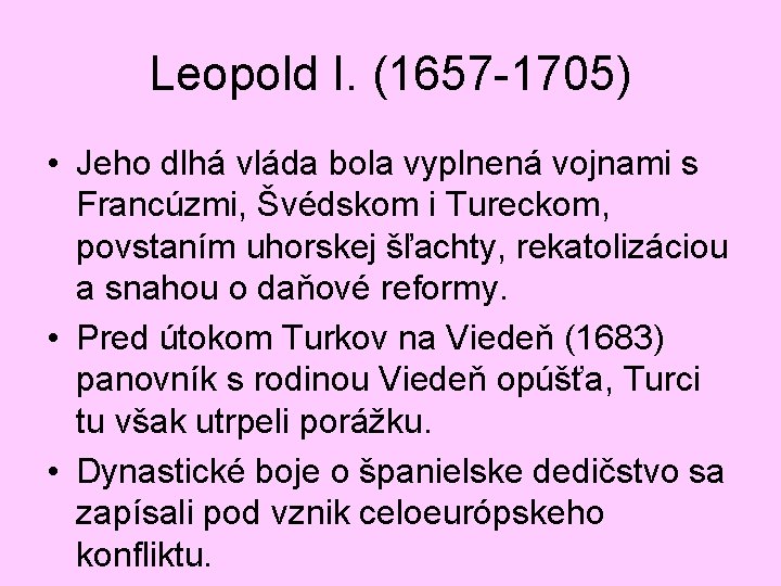 Leopold I. (1657 -1705) • Jeho dlhá vláda bola vyplnená vojnami s Francúzmi, Švédskom