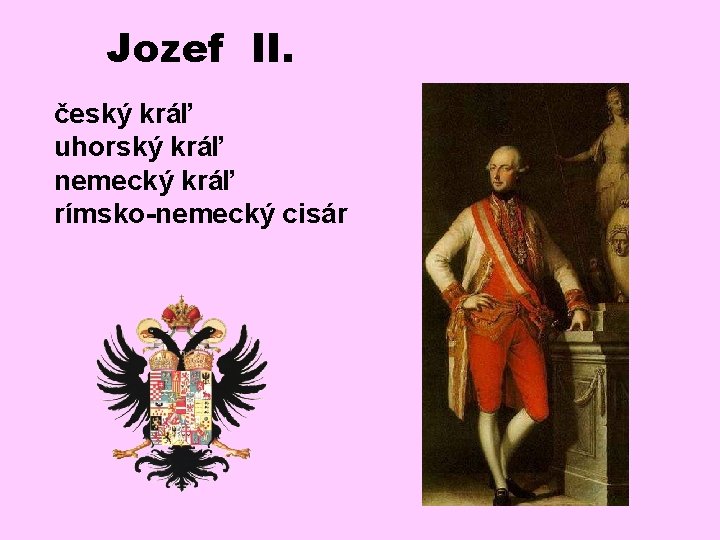 Jozef II. český kráľ uhorský kráľ nemecký kráľ rímsko-nemecký cisár 