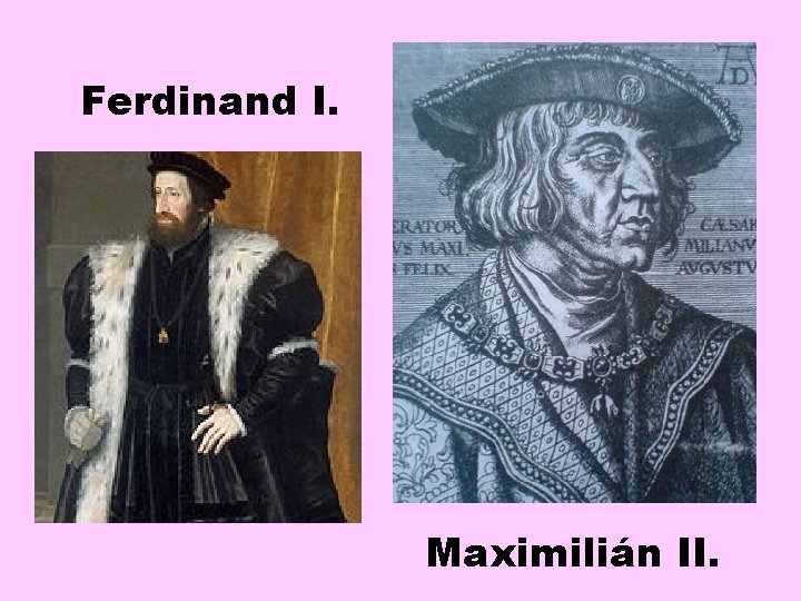 Ferdinand I. Maximilián II. 