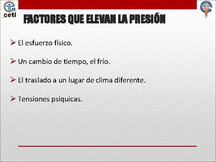 FACTORES QUE ELEVAN LA PRESIÓN Ø El esfuerzo físico. Ø Un cambio de tiempo,