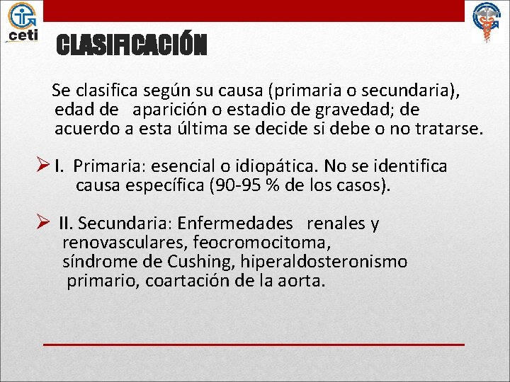 CLASIFICACIÓN Se clasifica según su causa (primaria o secundaria), edad de aparición o estadio