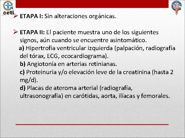 Ø ETAPA I: Sin alteraciones orgánicas. Ø ETAPA II: El paciente muestra uno de