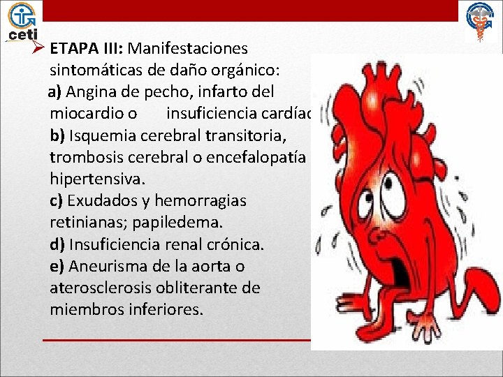 Ø ETAPA III: Manifestaciones sintomáticas de daño orgánico: a) Angina de pecho, infarto del