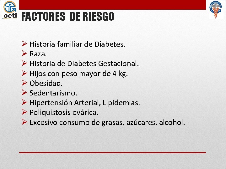 FACTORES DE RIESGO Ø Historia familiar de Diabetes. Ø Raza. Ø Historia de Diabetes