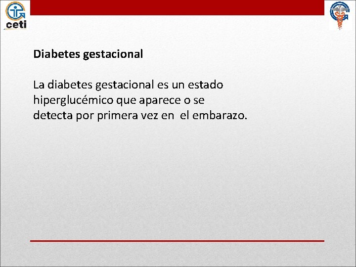 Diabetes gestacional La diabetes gestacional es un estado hiperglucémico que aparece o se detecta