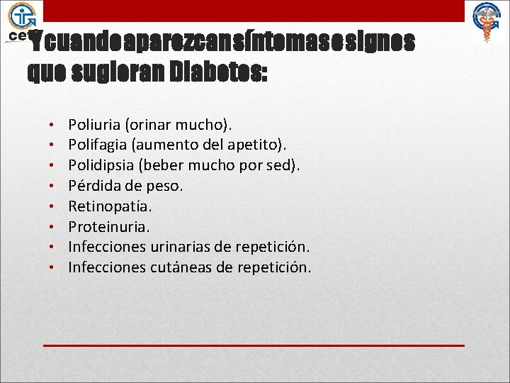 Y cuando aparezcan síntomas o signos que sugieran Diabetes: • • Poliuria (orinar mucho).