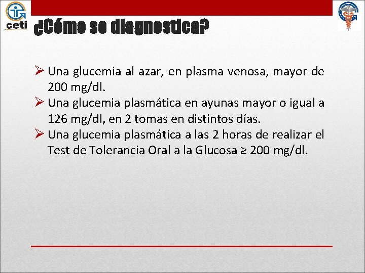 ¿Cómo se diagnostica? Ø Una glucemia al azar, en plasma venosa, mayor de 200