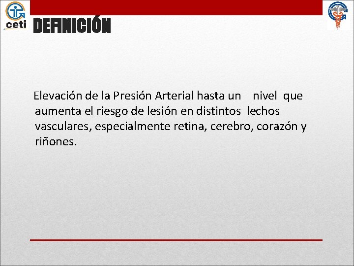 DEFINICIÓN Elevación de la Presión Arterial hasta un nivel que aumenta el riesgo de