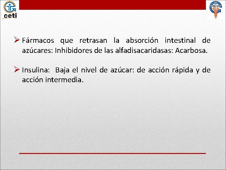 Ø Fármacos que retrasan la absorción intestinal de azúcares: Inhibidores de las alfadisacaridasas: Acarbosa.