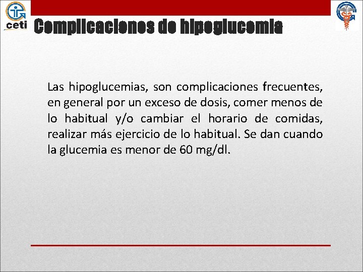 Complicaciones de hipoglucemia Las hipoglucemias, son complicaciones frecuentes, en general por un exceso de