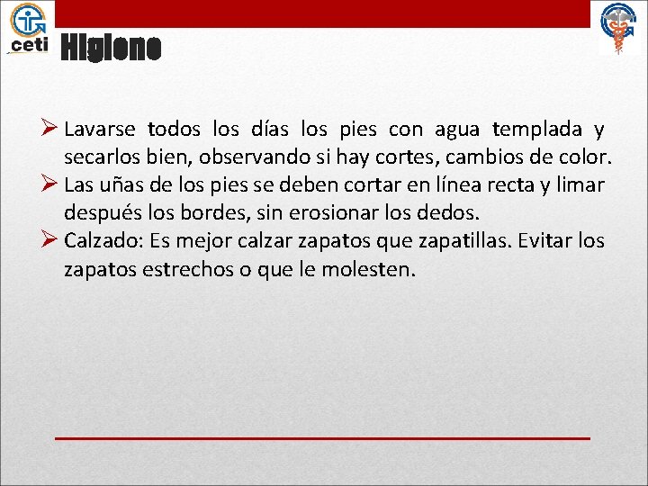 Higiene Ø Lavarse todos los días los pies con agua templada y secarlos bien,