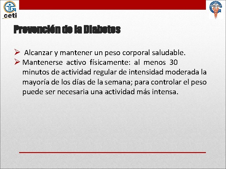 Prevención de la Diabetes Ø Alcanzar y mantener un peso corporal saludable. Ø Mantenerse