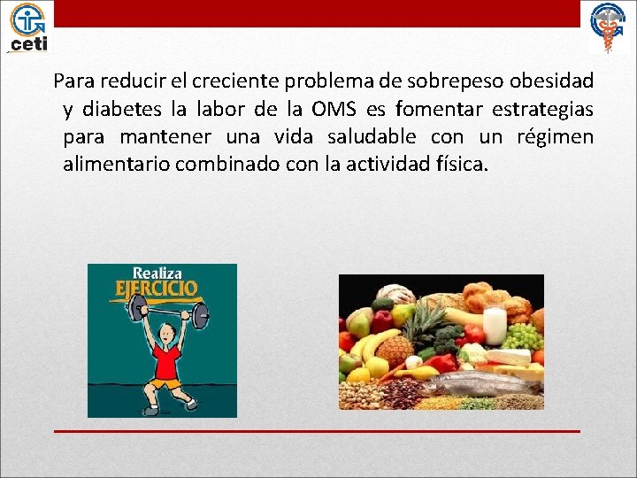 Para reducir el creciente problema de sobrepeso obesidad y diabetes la labor de la