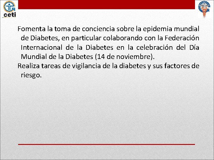 Fomenta la toma de conciencia sobre la epidemia mundial de Diabetes, en particular colaborando