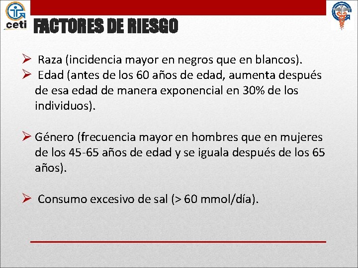 FACTORES DE RIESGO Ø Raza (incidencia mayor en negros que en blancos). Ø Edad