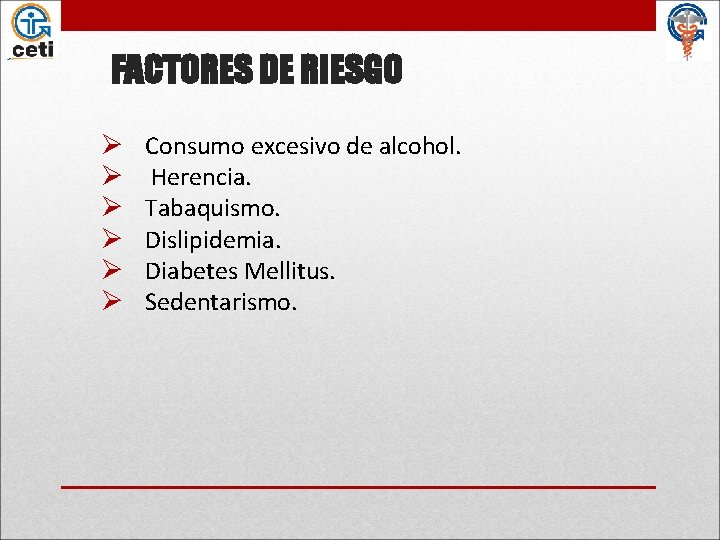 FACTORES DE RIESGO Ø Ø Ø Consumo excesivo de alcohol. Herencia. Tabaquismo. Dislipidemia. Diabetes