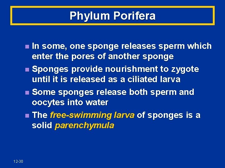 Phylum Porifera In some, one sponge releases sperm which enter the pores of another