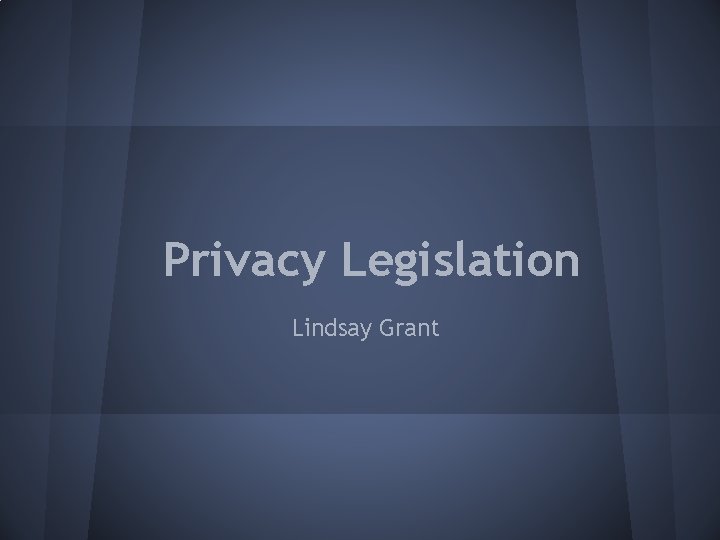 Privacy Legislation Lindsay Grant 