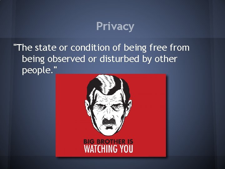Privacy "The state or condition of being free from being observed or disturbed by