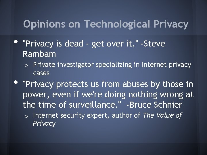Opinions on Technological Privacy • "Privacy is dead - get over it. " -Steve