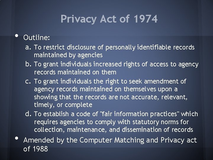 Privacy Act of 1974 • • Outline: a. To restrict disclosure of personally identifiable