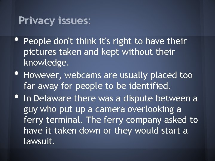 Privacy issues: • • • People don't think it's right to have their pictures