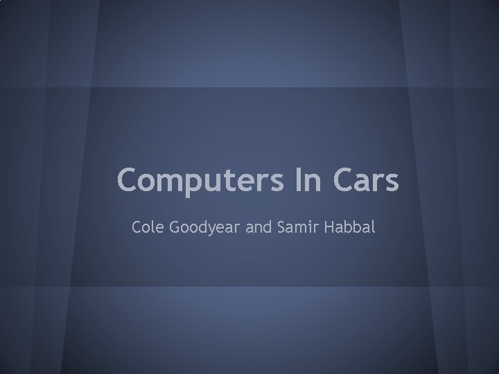 Computers In Cars Cole Goodyear and Samir Habbal 