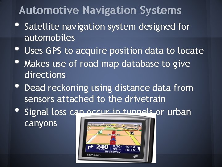 Automotive Navigation Systems • • • Satellite navigation system designed for automobiles Uses GPS