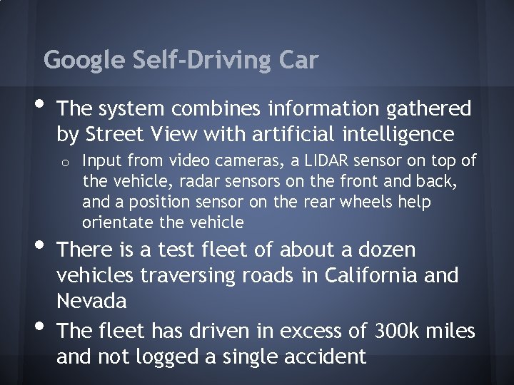 Google Self-Driving Car • The system combines information gathered by Street View with artificial