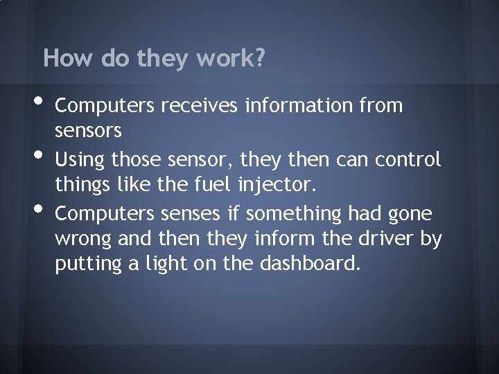 How do they work? • • • Computers receives information from sensors Using those