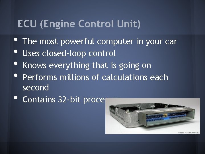 ECU (Engine Control Unit) • • • The most powerful computer in your car