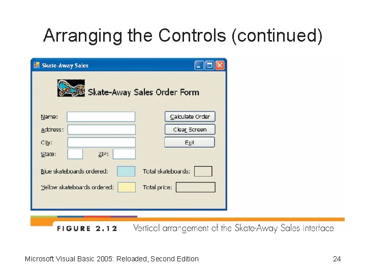 Arranging the Controls (continued) Microsoft Visual Basic 2005: Reloaded, Second Edition 24 