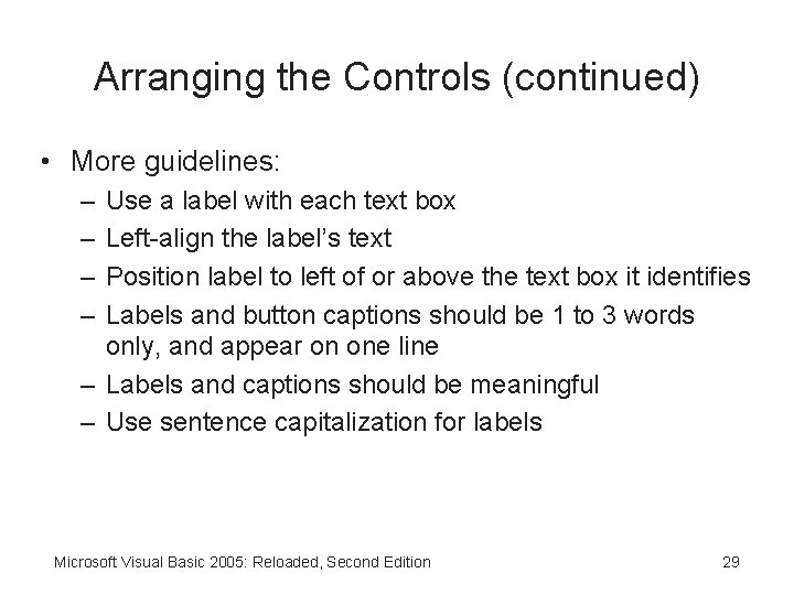 Arranging the Controls (continued) • More guidelines: – – Use a label with each