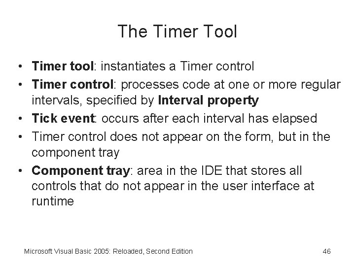 The Timer Tool • Timer tool: instantiates a Timer control • Timer control: processes