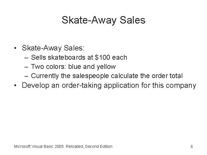 Skate-Away Sales • Skate-Away Sales: – Sells skateboards at $100 each – Two colors: