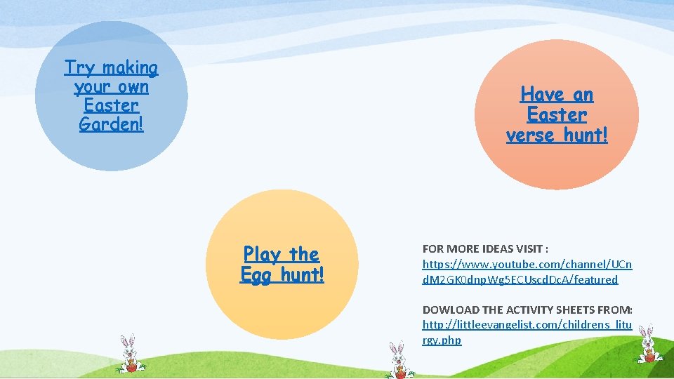 Try making your own Easter Garden! Have an Easter verse hunt! Play the Egg