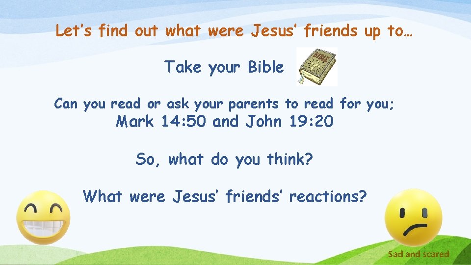 Let’s find out what were Jesus’ friends up to… Take your Bible Can you