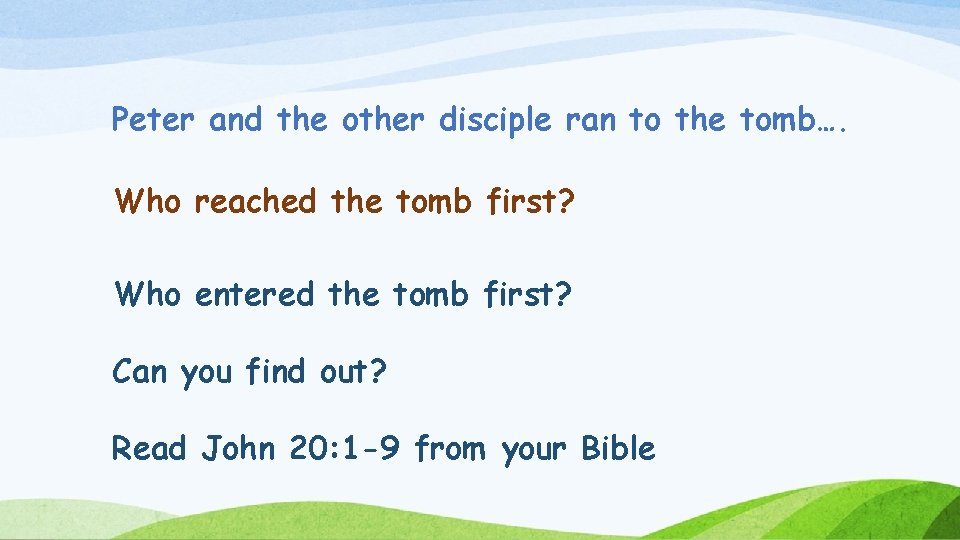 Peter and the other disciple ran to the tomb…. Who reached the tomb first?