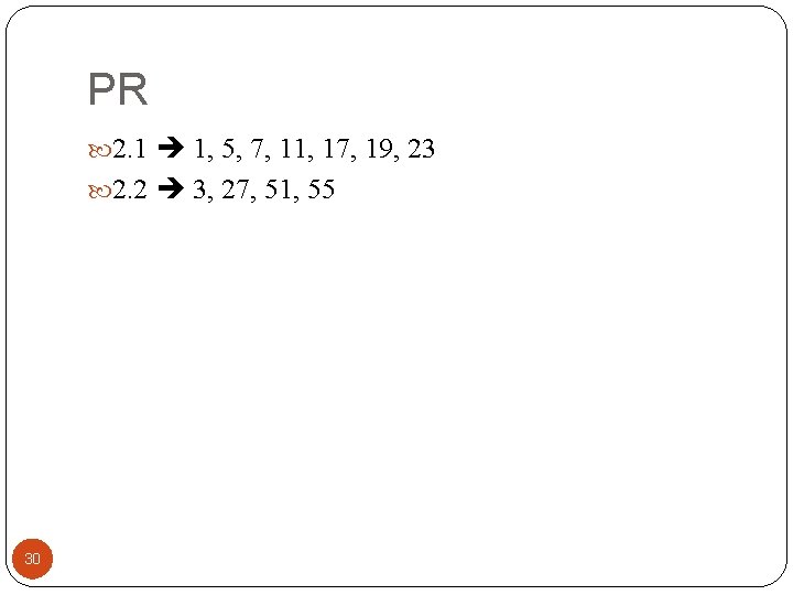 PR 2. 1 1, 5, 7, 11, 17, 19, 23 2. 2 3, 27,