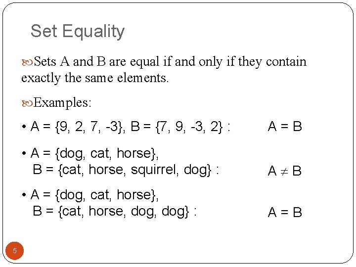 Set Equality Sets A and B are equal if and only if they contain