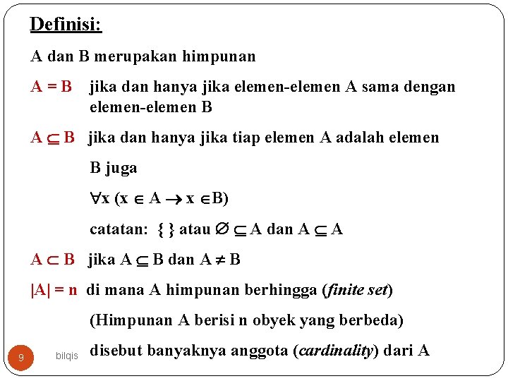 Definisi: A dan B merupakan himpunan A=B jika dan hanya jika elemen-elemen A sama