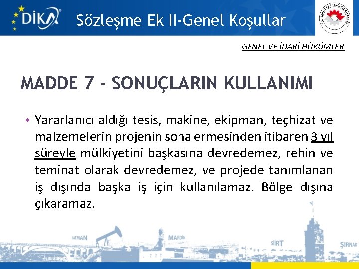 Sözleşme Ek II-Genel Koşullar GENEL VE İDARİ HÜKÜMLER MADDE 7 - SONUÇLARIN KULLANIMI •