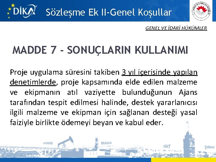 Sözleşme Ek II-Genel Koşullar GENEL VE İDARİ HÜKÜMLER MADDE 7 - SONUÇLARIN KULLANIMI Proje