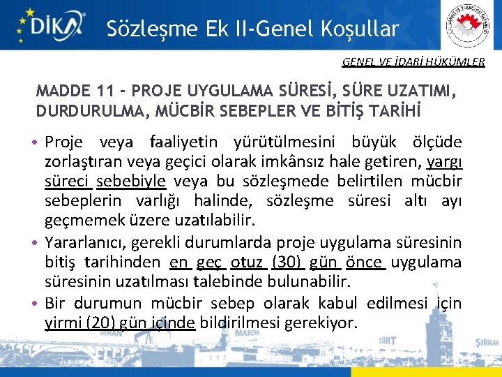 Sözleşme Ek II-Genel Koşullar GENEL VE İDARİ HÜKÜMLER MADDE 11 - PROJE UYGULAMA SÜRESİ,