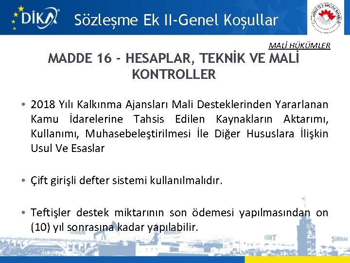 Sözleşme Ek II-Genel Koşullar MALİ HÜKÜMLER MADDE 16 - HESAPLAR, TEKNİK VE MALİ KONTROLLER