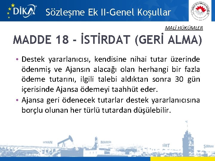 Sözleşme Ek II-Genel Koşullar MALİ HÜKÜMLER MADDE 18 - İSTİRDAT (GERİ ALMA) • Destek