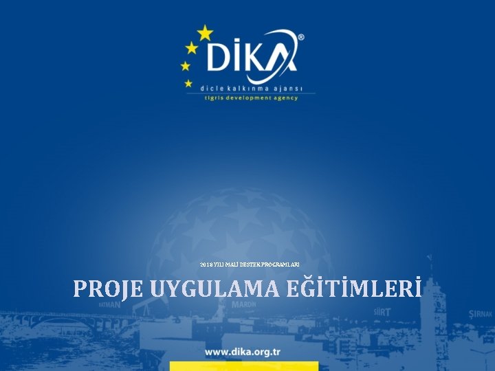 2018 YILI MALİ DESTEK PROGRAMLARI PROJE UYGULAMA EĞİTİMLERİ 